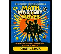 Math Mastery Moves: Graphs & Data (The Mighty Mathematician: Math Mastery Moves - 6th Grade)