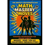 Math Mastery Moves: Model/Solve Equations & Inequalities (The Mighty Mathematician: Math Mastery Moves - 6th Grade)