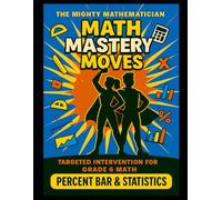 Math Mastery Moves: Percent Bar & Statistics (The Mighty Mathematician: Math Mastery Moves - 6th Grade)