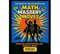 Math Mastery Moves: Percent (The Mighty Mathematician: Math Mastery Moves - 6th Grade)