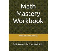 Math Mastery Workbook: Daily Practice for Core Math Skills (Petite Sun Learning Math Core Practice Series)