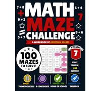 Math Maze Challenge: Addition Volume 7: 100 Addition Mazes for Kids Ages 6-8 | Build Addition Fluency, Confidence & Problem-Solving Skills