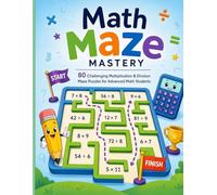 Math Maze Mastery: 80 Challenging Multiplication & Division Maze Puzzles for Advanced Math Students | Build Speed, Accuracy, Critical Thinking, and Problem-Solving Skills