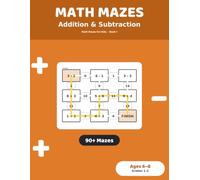 Math Mazes: Addition & Subtraction: 90+ Puzzle Mazes for Kids Ages 6-8 | Addition & Subtraction Practice Workbook, Grades 1-2 (Math Mazes for Kids)