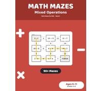 Math Mazes: Mixed Operations: 90+ Mixed Maze Puzzles for Kids Ages 9-11 | All Four Operations Practice Workbook, Grades 4-6 (Math Mazes for Kids)