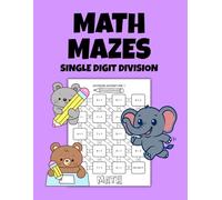 Math Mazes: Single Digit Division: 100 Fun and Engaging Single Digit Division Math Mazes