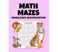 Math Mazes: Single Digit Multiplication: 100 Fun and Engaging Single Digit Multiplication Math Mazes