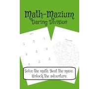 Math-Mazium: Daring Division Math Adventure Workbook: Division and Maze Puzzles for Grades 2, 3, 4, 5, and 6 | Solve the math. Beat the maze. Unlock ... 112 pages | 50+ Puzzles | Solutions Included