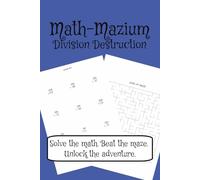 Math-Mazium: Division Destruction Math Adventure Workbook: Division and Maze Puzzles for Grades 3, 4, 5, and 6 | Solve the math. Beat the maze. Unlock ... 112 pages | 50+ Puzzles | Solutions Included