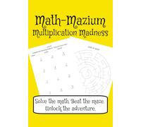 Math-Mazium: Multiplication Madness Adventure Math Workbook: Multiplication and Maze Puzzles for Grades 3, 4, and 5 | Solve the math. Beat the maze. ... 112 pages | 50+ Puzzles | Solutions Included