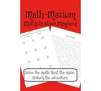 Math-Mazium: Multiplication Mayhem Adventure Math Workbook: Multiplication and Maze Puzzles for Grades 3, 4, 5, and 6 | Solve the math. Beat the maze. ... 112 pages | 50+ Puzzles | Solutions Included
