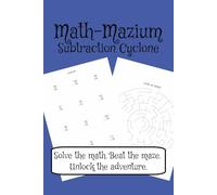 Math-Mazium: Subtraction Cyclone Math Adventure Workbook: Subtraction and Maze Puzzles for Grades 2, 3, 4, and 5 | Solve the math. Beat the maze. ... 112 pages | 50+ Puzzles | Solutions Included