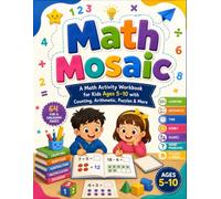 Math Mosaic: A Math Activity Workbook for Kids Ages 5-10 with Counting, Arithmetic, Puzzles & More