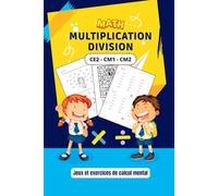 Math multiplication division CE2 CM1 CM2 - jeux et exercices de calcul mental: Pour des enfants de primaire qui n'aiment pas les mathématiques !