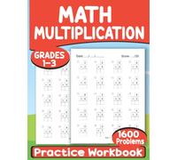 Math Multiplication Practice Workbook Grades 1-3: Single Digit Multiplication Practice Worksheet for Kids Ages 6-9 Years Old.....With 1600 Math Problems Exercises