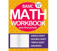 Math Multiplication Workbook For Grades 3-5 Single, Double, and Triple Digit Exercises: Multi Digit Multiplication Exercises With 3000 Exercises For ... Practice Worksheets For Kids Ages 8-11