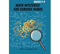 Math Mysteries for Curious Minds - Grades 6-8: When Kids Need A Good Challenge