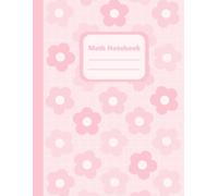 Math Notebook 1/2 Inch Squares: Graph Paper Composition Notebook | Large 8.5 x 11 | 2 Squares per Inch Grid | 100 Pages | Cute Pastel Pink Kawaii Flowers