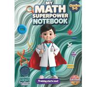 Math Notebook for Kids - My Math Superpower (Grades 1-4): 1/2 Inch Graph Paper, Topic Tracker, Confidence-Building Notebook (The Life-Saving Squad ... Real Superheroes (The Life-Saving Squad))