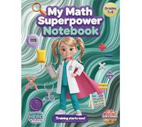 Math Notebook for Kids - My Math Superpower (Grades 1-4): 1/2 Inch Graph Paper, Topic Tracker, Confidence-Building Notebook (The Life-Saving Squad) ... Real Superheroes (The Life-Saving Squad))
