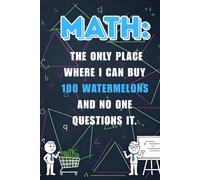 Math Notebook: The Only Place Where I Can Buy 100 Watermelons and No One Questions It: Perfect 6x9 College Ruled Grid Notebook | Funny Gift for Math Students, Teachers, and STEM Lovers | 120 Page