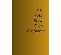 Math Notebook: x = Solve Your Own Problems