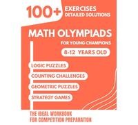 Math Olympiads for Young Champions: 100+ Fun Exercises with Detailed Solutions for Ages 8-12 | The Ideal Workbook for Math Competition Preparation (Grades 3-7)