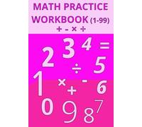 Math Practice Workbook (1-99): With numbers 1-99, build addition, subtraction, multiplication and long division skills | 6X9 inches, 110 pages | 55 Worksheets | Great for revision, or spare time.