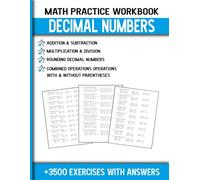 Math Practice Workbook Decimal Numbers: Addition, Subtraction, Multiplication , Division, Rounding Decimal Numbers, Combined Operations With And Without Parentheses +3500 Exercises With Answers
