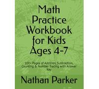 Math Practice Workbook for Kids Ages 4-7: 100+ Pages of Addition, Subtraction, Counting & Number Tracing with Answer Key