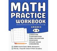 Math Practice Workbook Grades 3 To 5 Addition, Subtraction, Multiplication, Division And Long Division: 3rd, 4th And 5th Grades Math Workbook For Kids (Ages 8-11) More Than 2500 Exercises With Answers