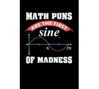 Math Puns Are The First Sine of Madness: 120 Pages I 6x9 I Blank I Funny Teacher, Student & Professor Gifts