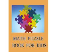 Math Puzzle Book for kids: Fun, Logic, solving, and Math Puzzles and Problems for Kids | 8.5 x 11 in, 100 pages