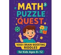 Math Puzzle Quest: 1000+ Brain-Boosting Riddles for Kids Ages 8-12: Master Math with Logic, Fun, and Real-Life Challenges | Ages 8 to 12 | Perfect for ... ("Mind Masters: Kids’ Math Puzzle Series)