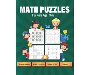 Math Puzzles For Kids Ages 9-12: Across-Downs, Magic Squares, Sudoku, Secret Trails, Addition and Subtraction Theme