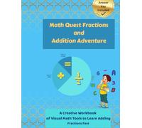 Math Quest Fractions and Addition Adventure: A Creative Workbook of Visual Math Tools to Learn Adding Fractions Fast