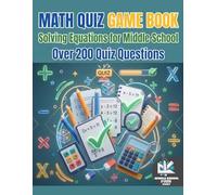 Math Quiz Game Book: Solving Equations for Middle School: Over 200 Quiz Questions | One-Step, Two-Step, Multi-Step, Literal Equations, Variables on Both Sides & Word Problems | Grades 6-8