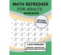 Math Refresher For Adults Workbook: Basic Math Workbook - Addition, Subtraction, Multiplication, & Division