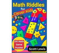 Math Riddles for Clever Kids Aged 6 and Above: 341 Collections of Fun, Challenging and Educational Math Games Puzzles to Improve Kids Learning and Problem-Solving Abilities for Logical Thinking.