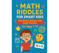 Math Riddles for Smart Kids: Fun Brain Teasers and Logic Puzzles for Ages 7-12|60+ Logic Games and Brain Teasers to Boost Thinking and Problem-Solving Skills for Ages 7 to 12|