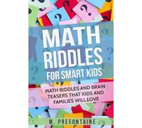 Math Riddles For Smart Kids: Math Riddles And Brain Teasers That Kids And Families Will love (Thinking Books for Kids)