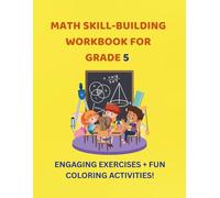 Math Skill-Building Workbook for Grade 5: Engaging Exercises + Fun Coloring Activities!: Master Fractions, Decimals, Geometry, and Word Problems ... and Coloring. Ages 10-11! (Math Workbooks)