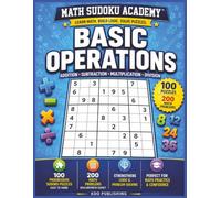 Math Sudoku Academy: Basic Operations: 100 Sudoku Puzzles & 200 Math Practice Problems | Addition • Subtraction • Multiplication • Division | Easy to ... Learn Math. Build Logic. Solve Puzzles.)
