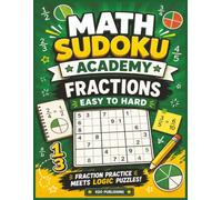 Math Sudoku Academy: Fractions: 100 Sudoku Puzzles & 200 Fraction Practice Problems | Equivalent Fractions • Simplifying • Comparing • Adding & ... Learn Math. Build Logic. Solve Puzzles.)