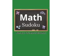 Math Sudoku Puzzle Book: Sudoku Puzzles with Math Fun Facts | For People Who LOve Math & Like To Learn While Relaxing | 6x9 Inches, 110 Pages | 50+ Puzzles | Solutions Included