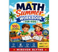 Math Summer Workbook for Kids Ages 7 to 9: 100+ Fun Summer Math Activities to Build Number Sense, Strengthen Mental Math, Solve Word Problems & Prevent Summer Learning Loss