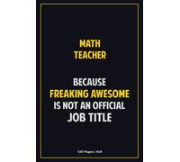 math teacher Because Freaking Awesome Is Not An Official Job Title: 6x9 Career Motivational Notebook 120 Pages For Employees