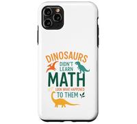 Math Teacher Dinosaurs Didn't Learn Math Funny Mathematics Case for iPhone 11 Pro Max