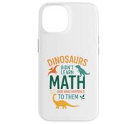 Math Teacher Dinosaurs Didn't Learn Math Funny Mathematics Case for iPhone 14