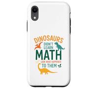 Math Teacher Dinosaurs Didn't Learn Math Funny Mathematics Case for iPhone XR